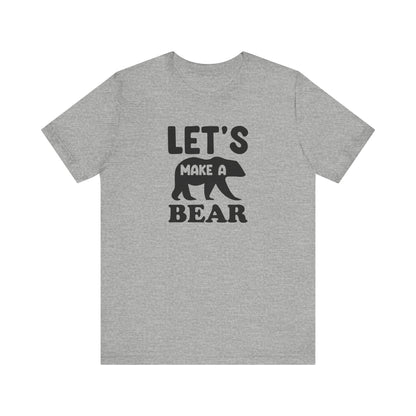Let's Make a Bear - T-Shirt, Pregnancy, Ready to Make a Baby, Cub, Cute Graphic Top, Gift for Artists