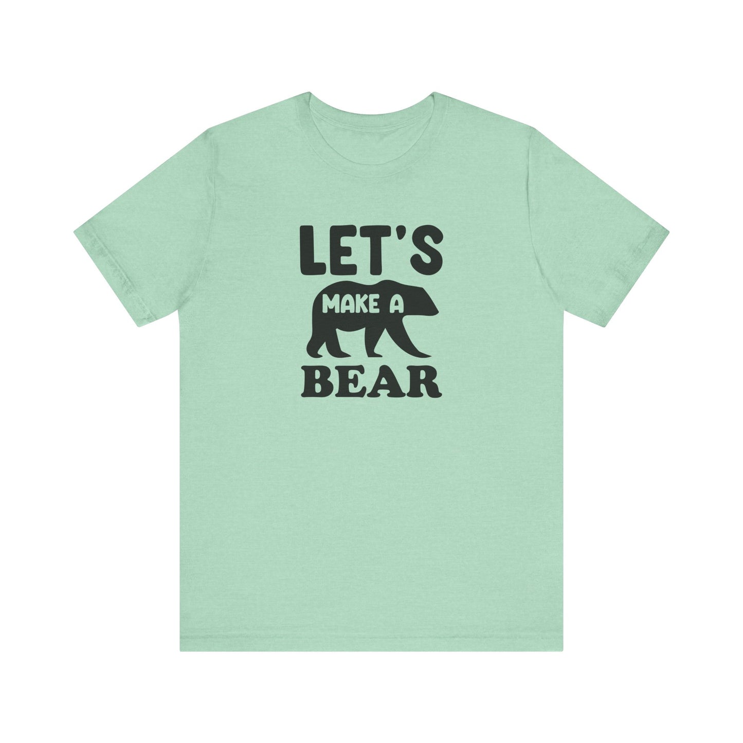 Let's Make a Bear - T-Shirt, Pregnancy, Ready to Make a Baby, Cub, Cute Graphic Top, Gift for Artists