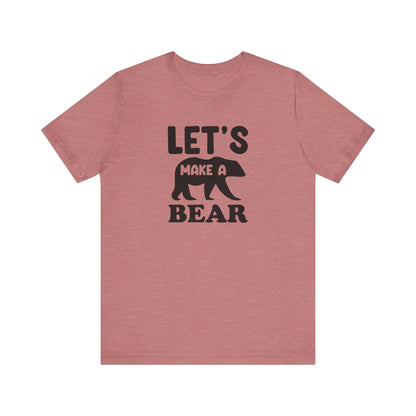 Let's Make a Bear - T-Shirt, Pregnancy, Ready to Make a Baby, Cub, Cute Graphic Top, Gift for Artists