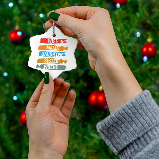 Wife, Mother, Daughter, Sister, Friendd Ceramic Snowflake Ornament