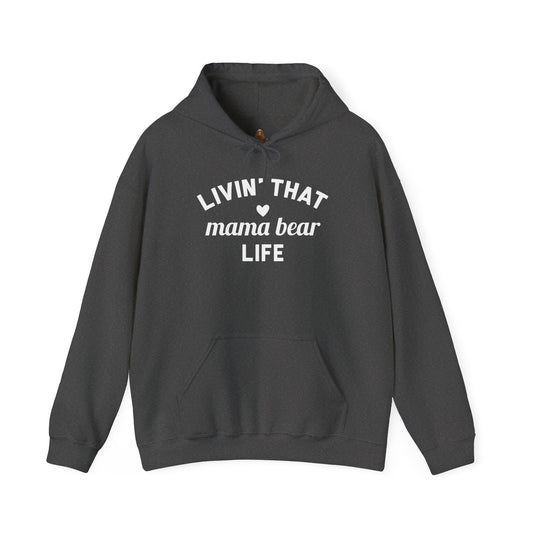 Living that Mama Bear Life - Hooded Sweatshirt