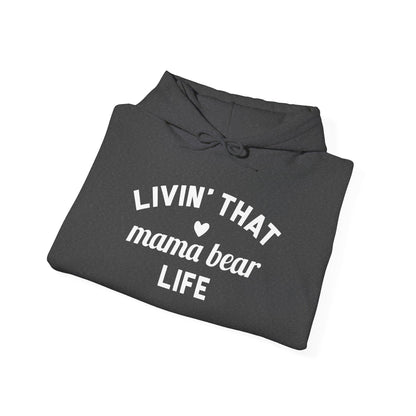 Living that Mama Bear Life - Hooded Sweatshirt