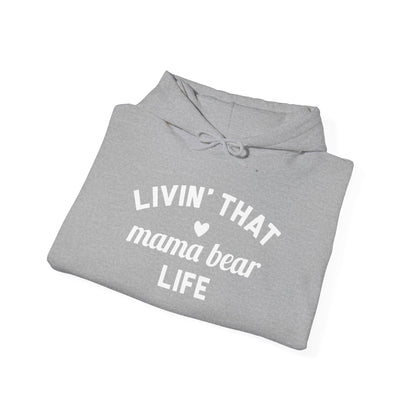 Living that Mama Bear Life - Hooded Sweatshirt