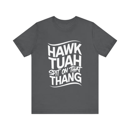 If she don’t “HAWK TUAH” I don’t wanna “TAWK TUHA” - Bella Unisex Jersey Short Sleeve Tee