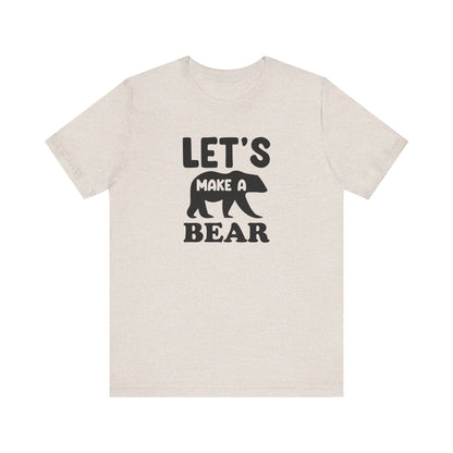 Let's Make a Bear - T-Shirt, Pregnancy, Ready to Make a Baby, Cub, Cute Graphic Top, Gift for Artists
